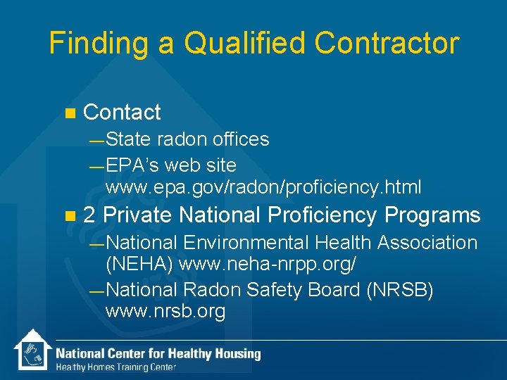 Finding a Qualified Contractor n Contact — State radon offices — EPA’s web site