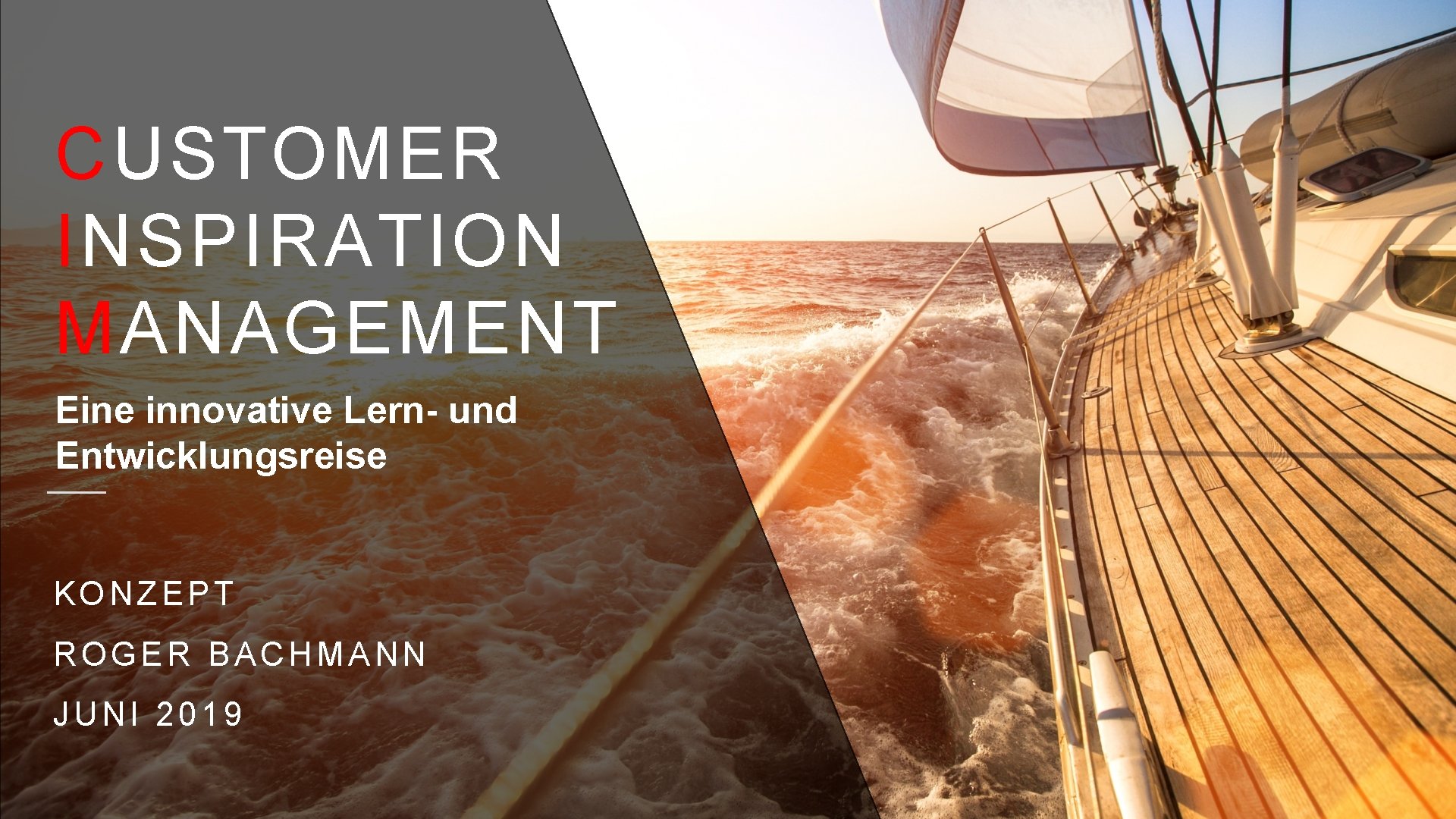 CUSTOMER INSPIRATION MANAGEMENT Eine innovative Lern- und Entwicklungsreise KONZEPT ROGER BACHMANN JUNI 2019 1 CUSTOMER INSPIRATION MANAGEMENT Eine innovative Lern- und Entwicklungsreise KONZEPT ROGER BACHMANN JUNI 2019 1