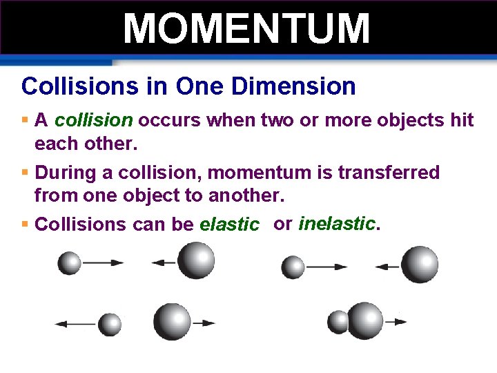 MOMEMTUM MOMENTUM Collisions in One Dimension § A collision occurs when two or more