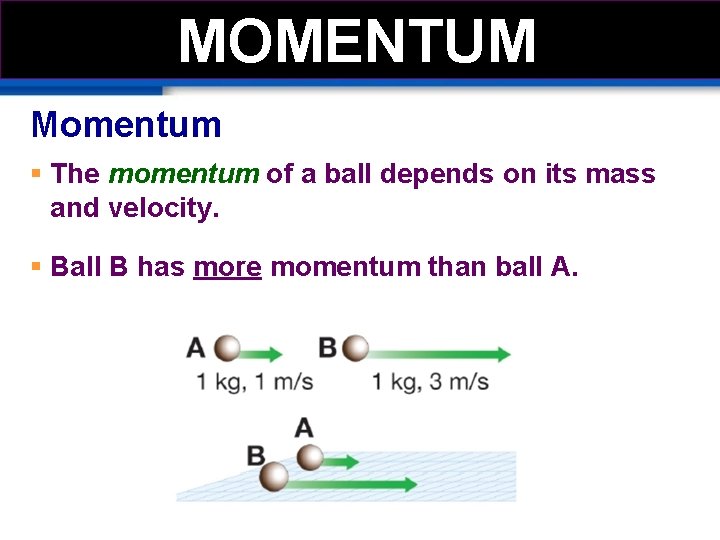 MOMEMTUM MOMENTUM Momentum § The momentum of a ball depends on its mass and