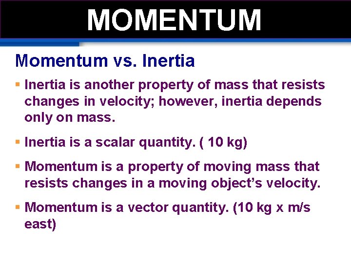 MOMEMTUM MOMENTUM Momentum vs. Inertia § Inertia is another property of mass that resists