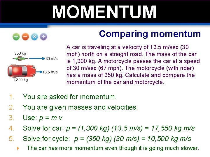 MOMEMTUM MOMENTUM Comparing momentum A car is traveling at a velocity of 13. 5