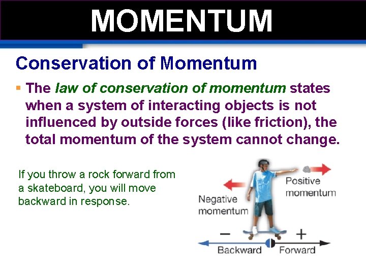 MOMEMTUM MOMENTUM Conservation of Momentum § The law of conservation of momentum states when