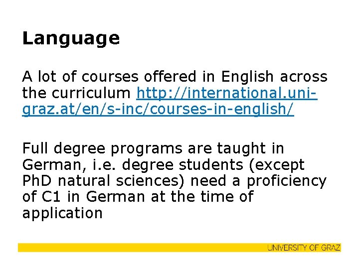 Language A lot of courses offered in English across the curriculum http: //international. unigraz.