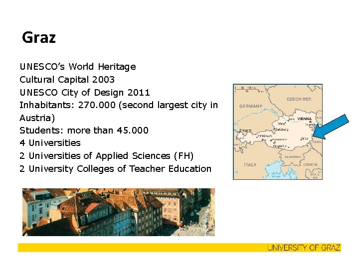 Graz UNESCO’s World Heritage Cultural Capital 2003 UNESCO City of Design 2011 Inhabitants: 270.