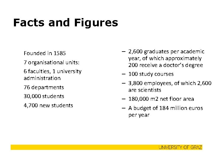 Facts and Figures Founded in 1585 7 organisational units: 6 faculties, 1 university administration