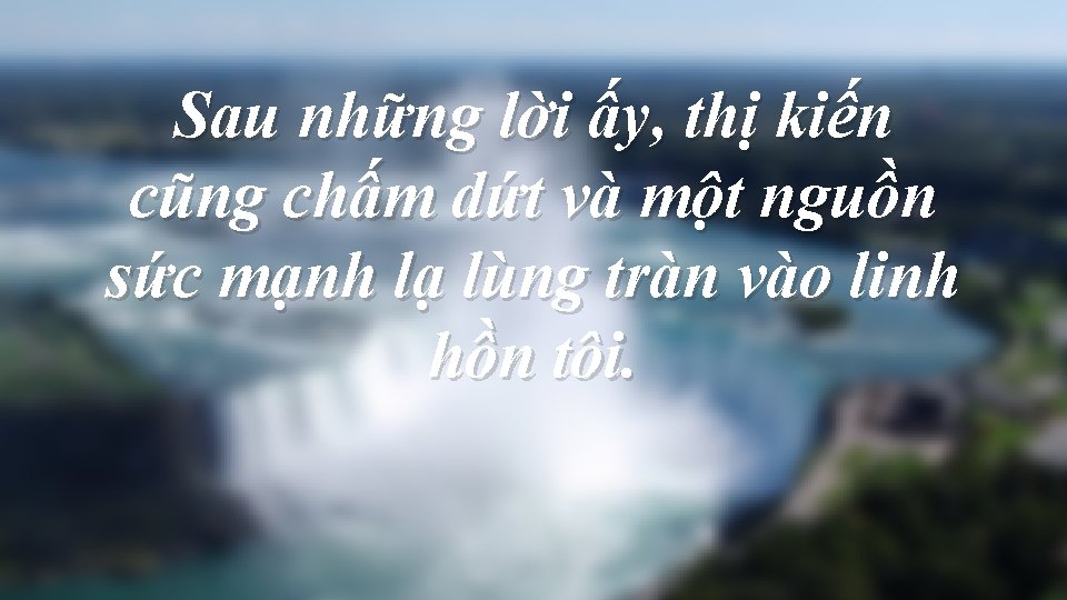 Sau những lời ấy, thị kiến cũng chấm dứt và một nguồn sức mạnh