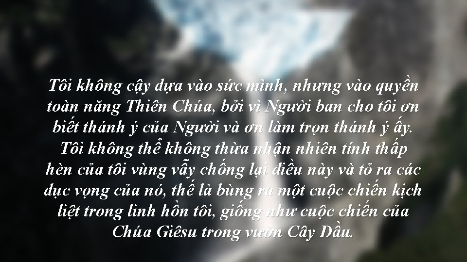 Tôi không cậy dựa vào sức mình, nhưng vào quyền toàn năng Thiên Chúa,