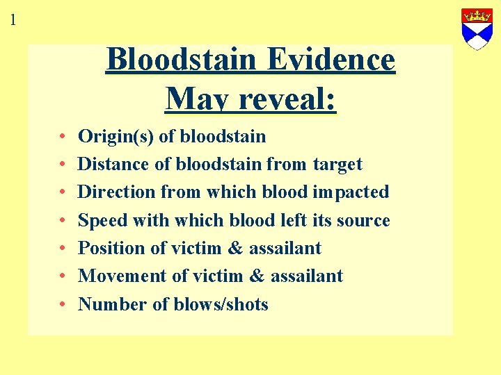 1 Bloodstain Evidence May reveal: • • Origin(s) of bloodstain Distance of bloodstain from
