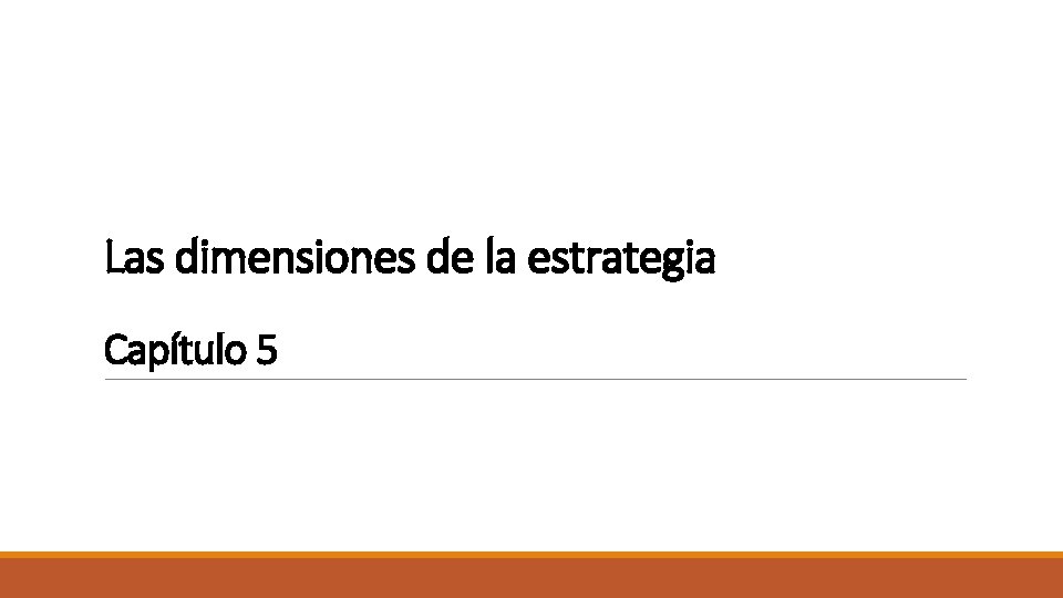 Las dimensiones de la estrategia Capítulo 5 