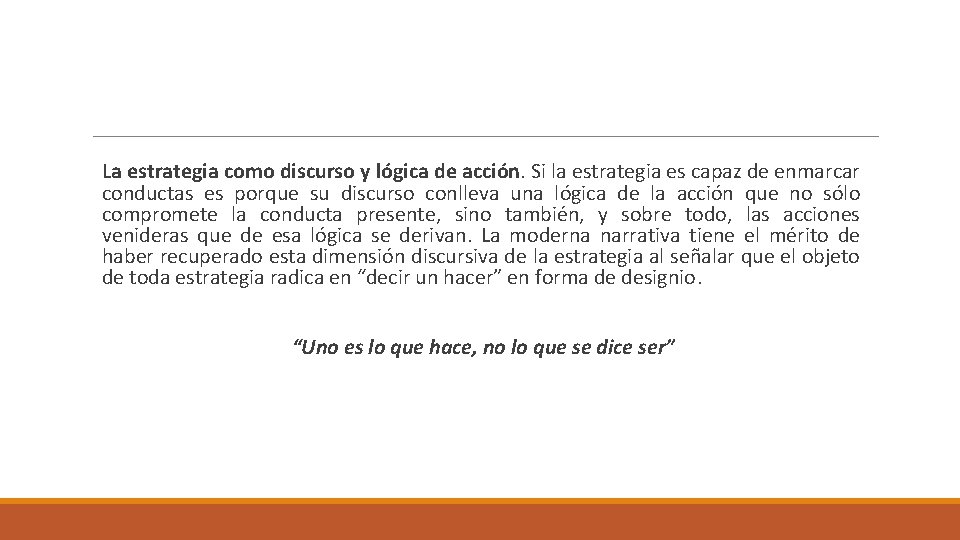 La estrategia como discurso y lógica de acción. Si la estrategia es capaz de