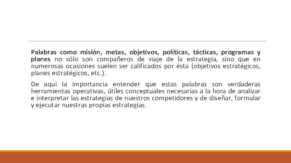 Palabras como misión, metas, objetivos, políticas, tácticas, programas y planes no sólo son compañeros