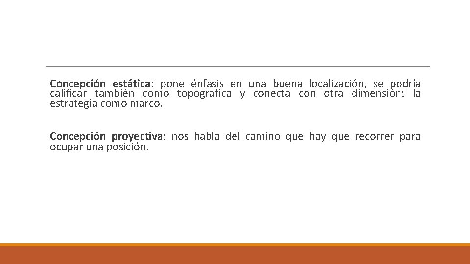 Concepción estática: pone énfasis en una buena localización, se podría calificar también como topográfica