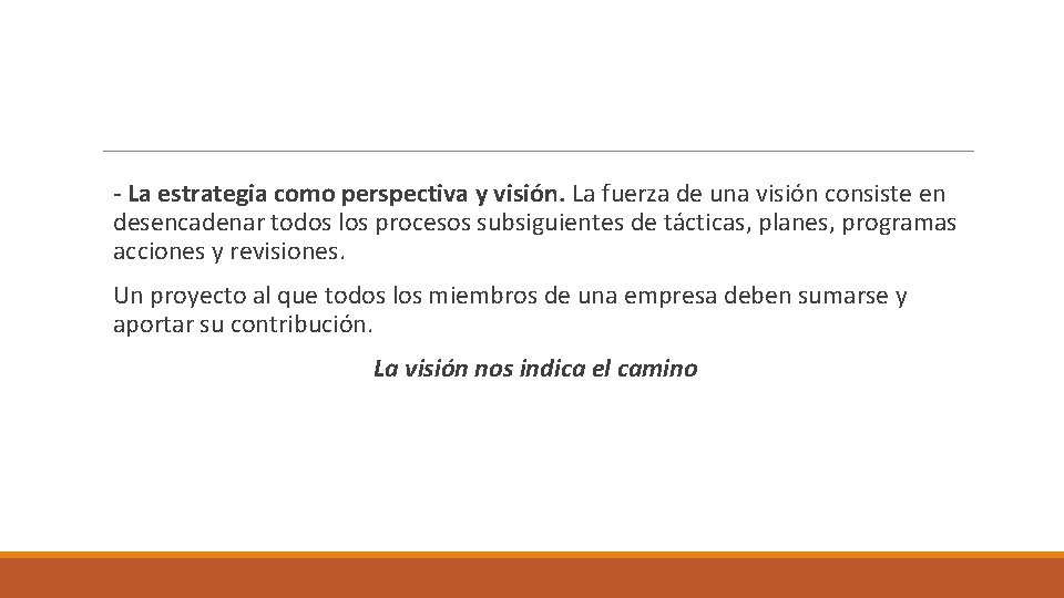 - La estrategia como perspectiva y visión. La fuerza de una visión consiste en