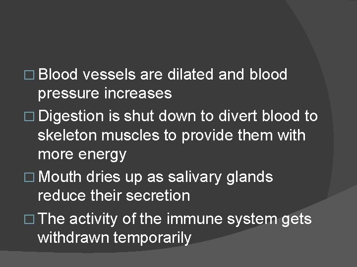 � Blood vessels are dilated and blood pressure increases � Digestion is shut down