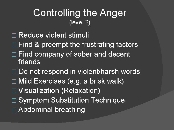 Controlling the Anger (level 2) � Reduce violent stimuli � Find & preempt the