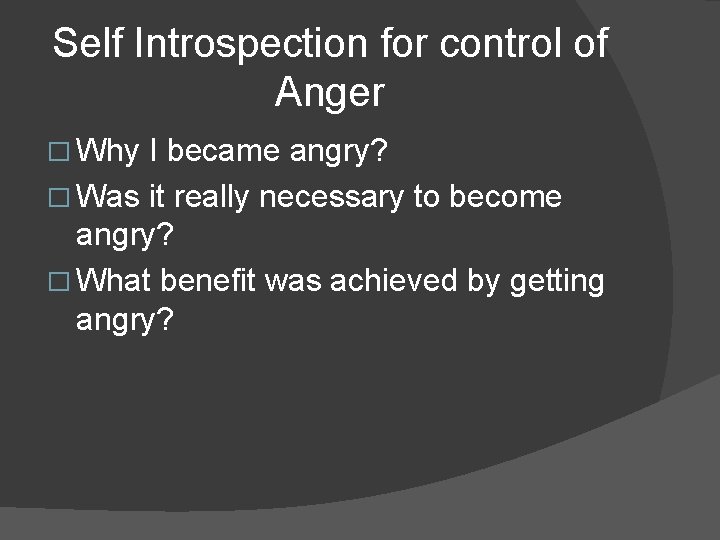 Self Introspection for control of Anger � Why I became angry? � Was it