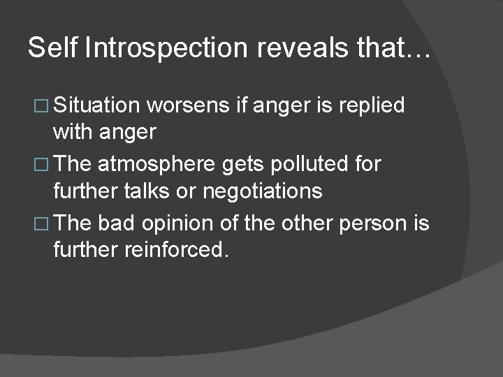 Self Introspection reveals that… � Situation worsens if anger is replied with anger �