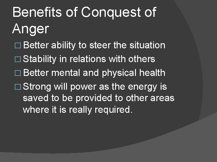 Benefits of Conquest of Anger � Better ability to steer the situation � Stability