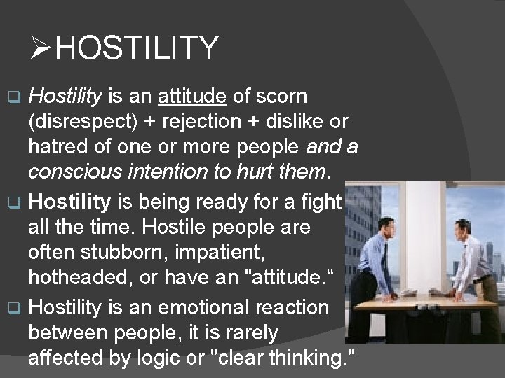 ØHOSTILITY Hostility is an attitude of scorn (disrespect) + rejection + dislike or hatred