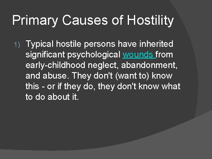 Primary Causes of Hostility 1) Typical hostile persons have inherited significant psychological wounds from