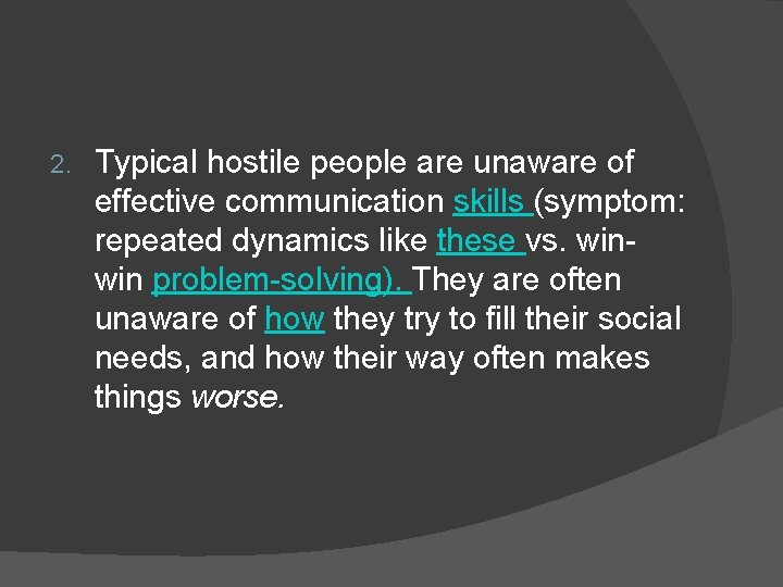 2. Typical hostile people are unaware of effective communication skills (symptom: repeated dynamics like