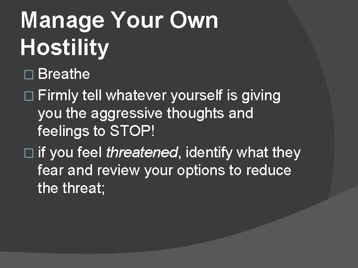 Manage Your Own Hostility � Breathe � Firmly tell whatever yourself is giving you