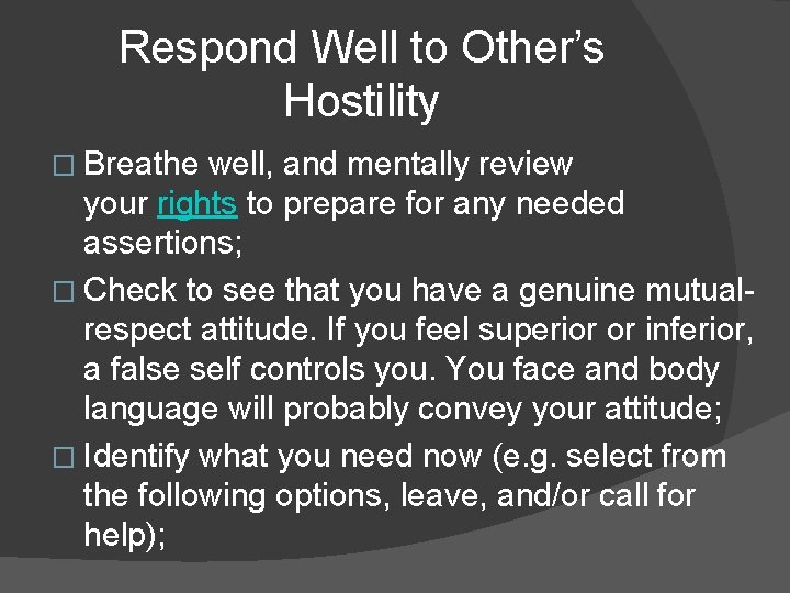 Respond Well to Other’s Hostility � Breathe well, and mentally review your rights to