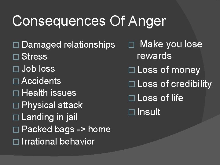 Consequences Of Anger � Damaged relationships � Make you lose � Stress rewards �