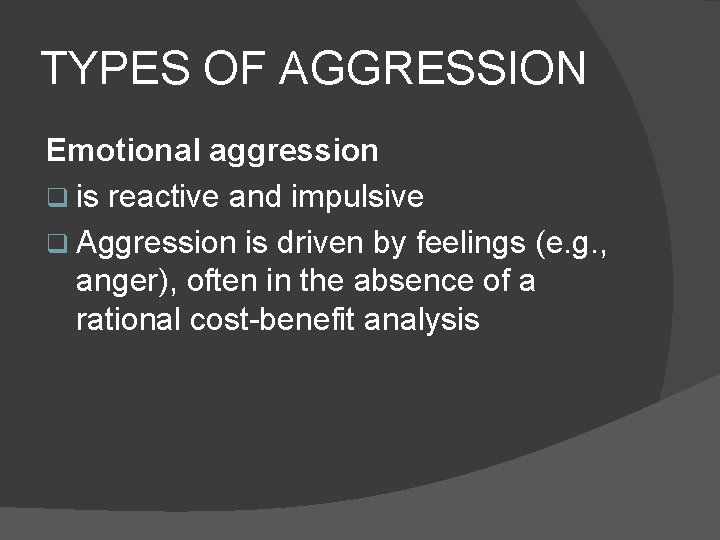 TYPES OF AGGRESSION Emotional aggression q is reactive and impulsive q Aggression is driven