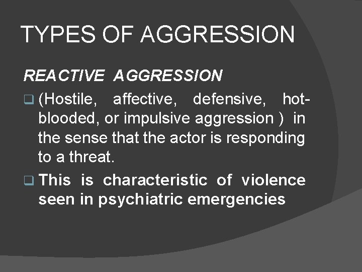 TYPES OF AGGRESSION REACTIVE AGGRESSION q (Hostile, affective, defensive, hotblooded, or impulsive aggression )