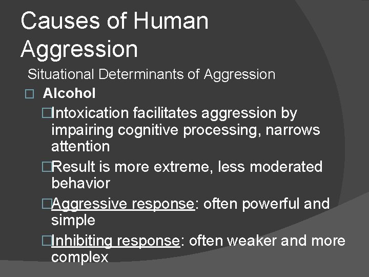 Causes of Human Aggression Situational Determinants of Aggression � Alcohol �Intoxication facilitates aggression by