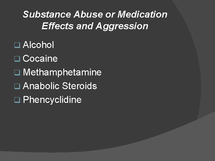 Substance Abuse or Medication Effects and Aggression q Alcohol q Cocaine q Methamphetamine q