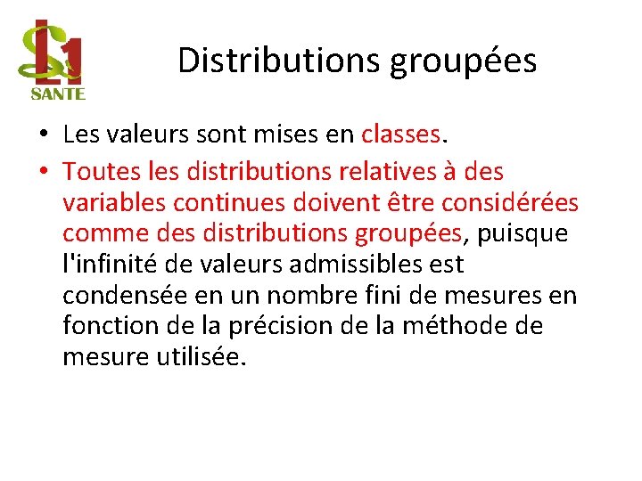 Distributions groupées • Les valeurs sont mises en classes. • Toutes les distributions relatives