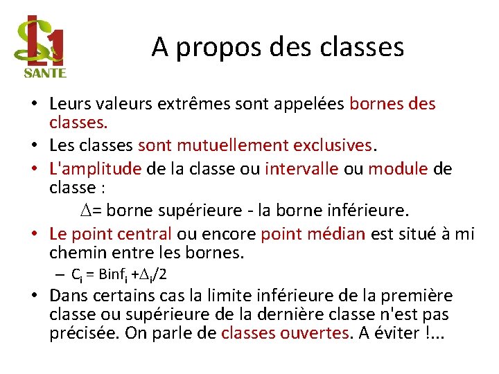 A propos des classes • Leurs valeurs extrêmes sont appelées bornes des classes. •