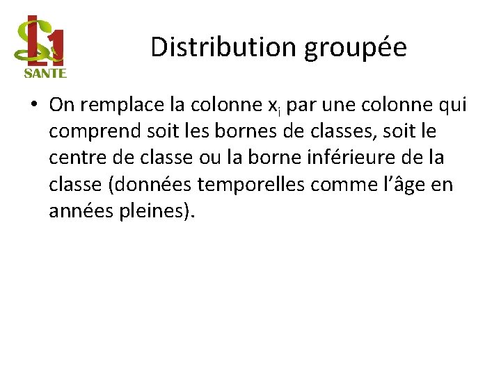 Distribution groupée • On remplace la colonne xi par une colonne qui comprend soit