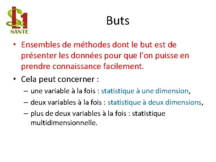 Buts • Ensembles de méthodes dont le but est de présenter les données pour