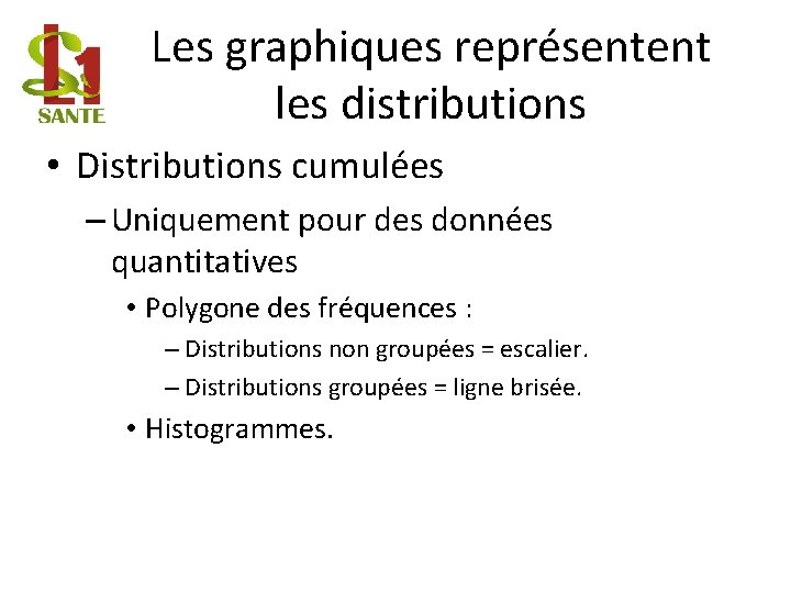Les graphiques représentent les distributions • Distributions cumulées – Uniquement pour des données quantitatives