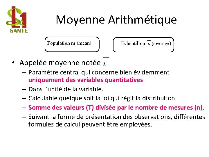 Moyenne Arithmétique Population m (mean) Echantillon x (average) • Appelée moyenne notée – Paramètre