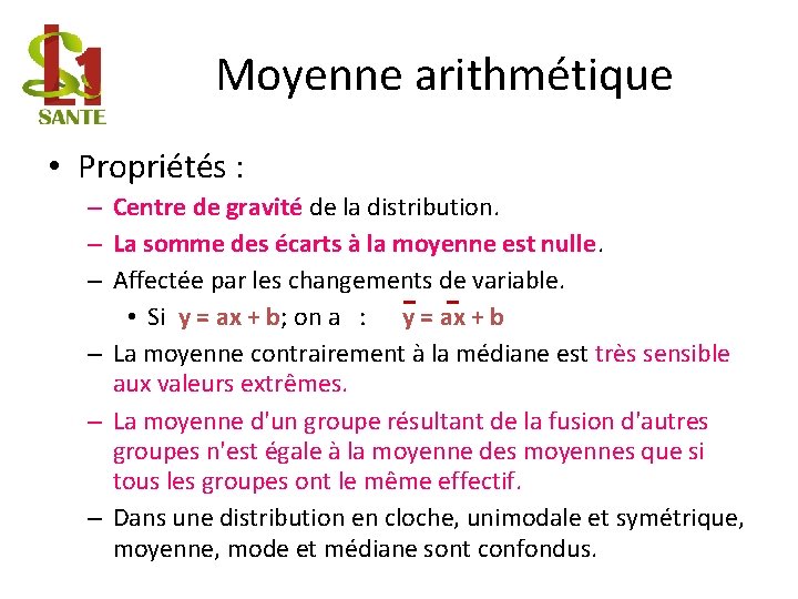 Moyenne arithmétique • Propriétés : – Centre de gravité de la distribution. – La