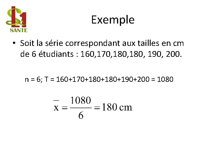 Exemple • Soit la série correspondant aux tailles en cm de 6 étudiants :