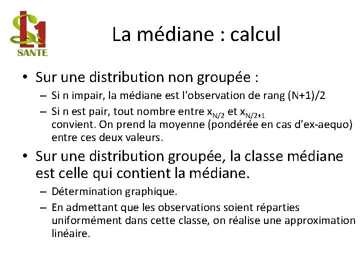 La médiane : calcul • Sur une distribution non groupée : – Si n