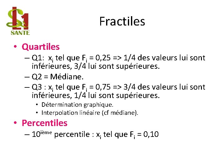 Fractiles • Quartiles – Q 1: xi tel que Fi = 0, 25 =>