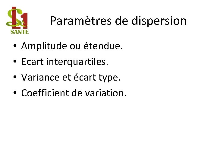 Paramètres de dispersion • • Amplitude ou étendue. Ecart interquartiles. Variance et écart type.