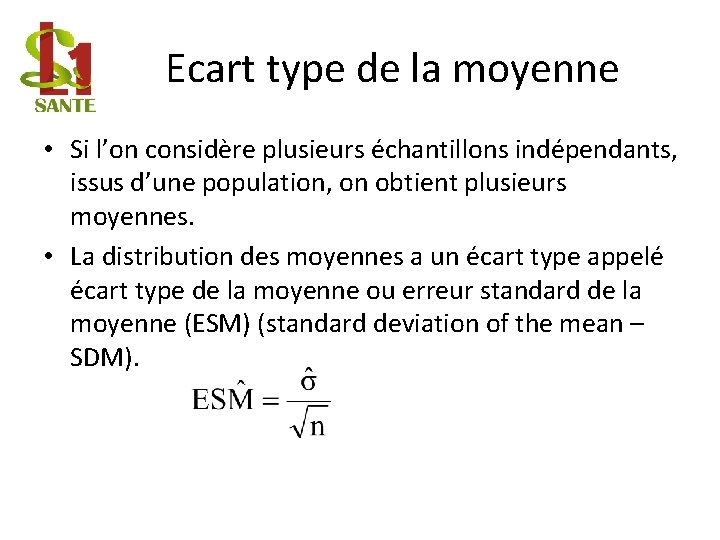 Ecart type de la moyenne • Si l’on considère plusieurs échantillons indépendants, issus d’une