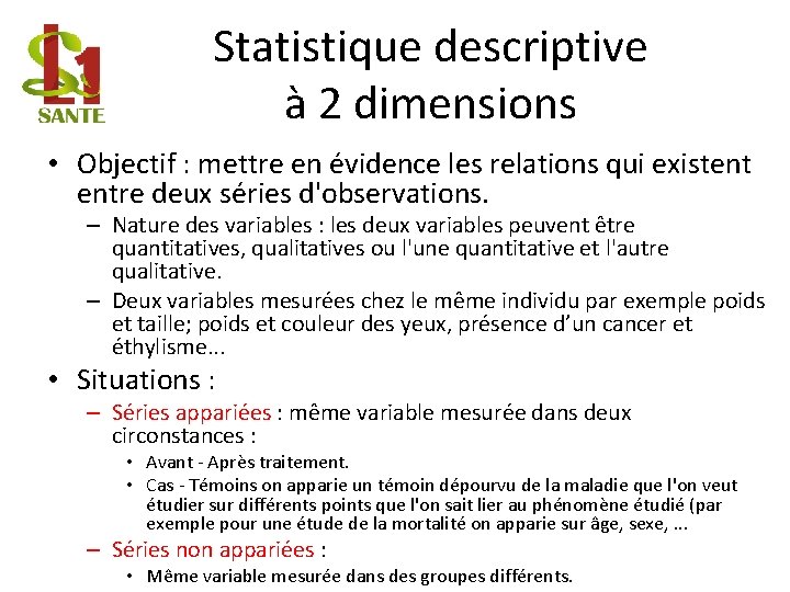 Statistique descriptive à 2 dimensions • Objectif : mettre en évidence les relations qui