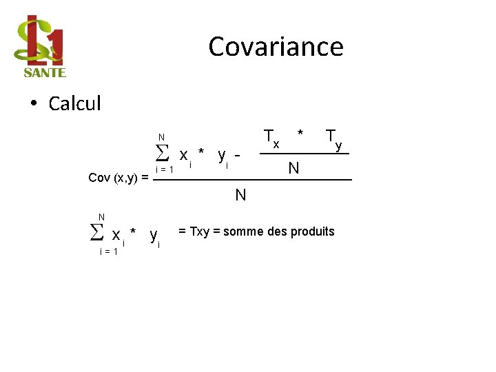 Covariance • Calcul N S Cov (x, y) = i = 1 x *