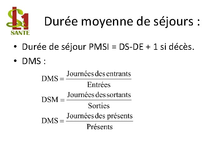 Durée moyenne de séjours : • Durée de séjour PMSI = DS-DE + 1