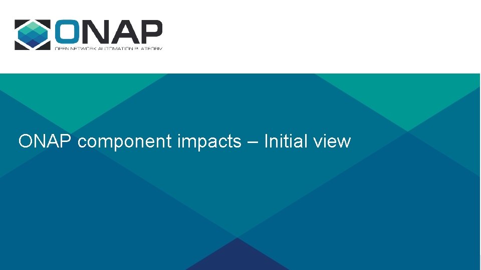 ONAP component impacts – Initial view 