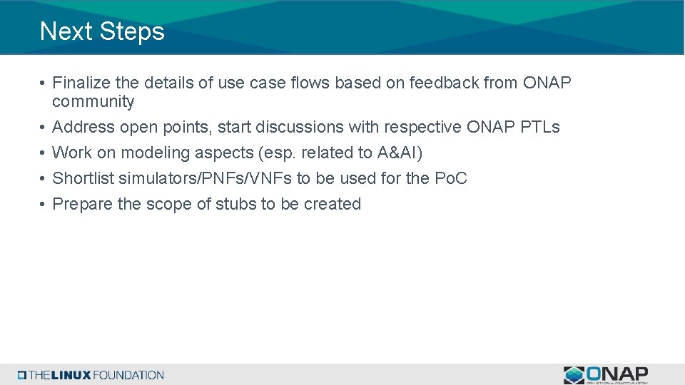 Next Steps • Finalize the details of use case flows based on feedback from Next Steps • Finalize the details of use case flows based on feedback from